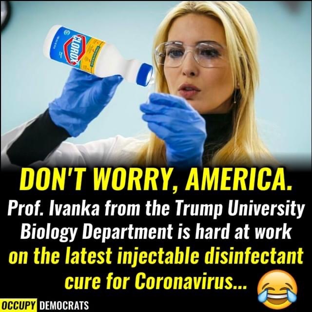 Не се притеснявай, Америка. Професор Иванка от факултета по Биология в университета Тръмп работи неуморно по последния дезинфектант за инжектиране. 